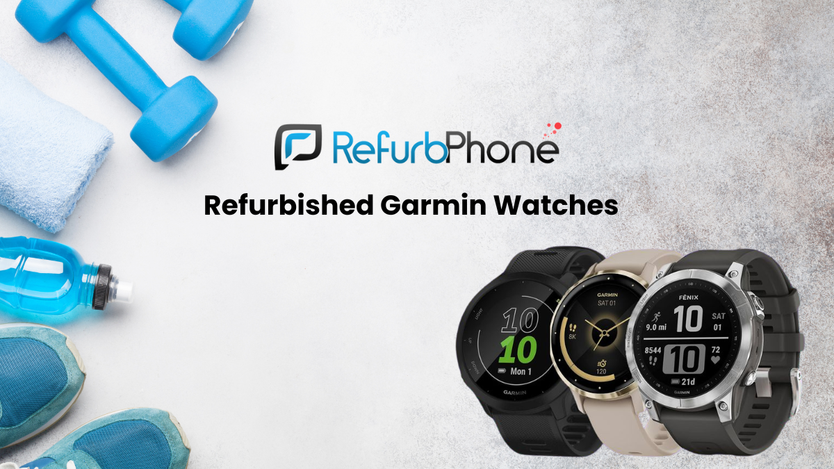 Refurbished Garmin Watch Reasons to Consider RefurbPhone