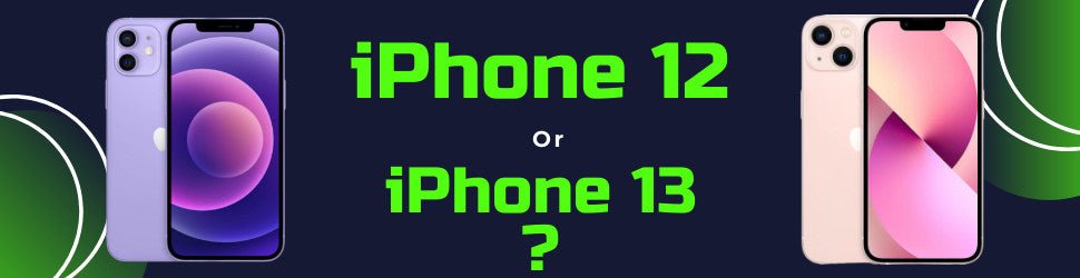iPhone 12 or iPhone 13 ? - RefurbPhone