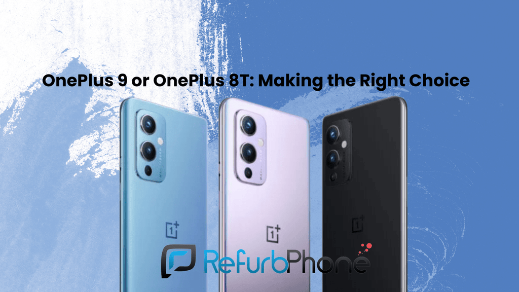 OnePlus 9 or OnePlus 8T: Making the Right Choice - RefurbPhone