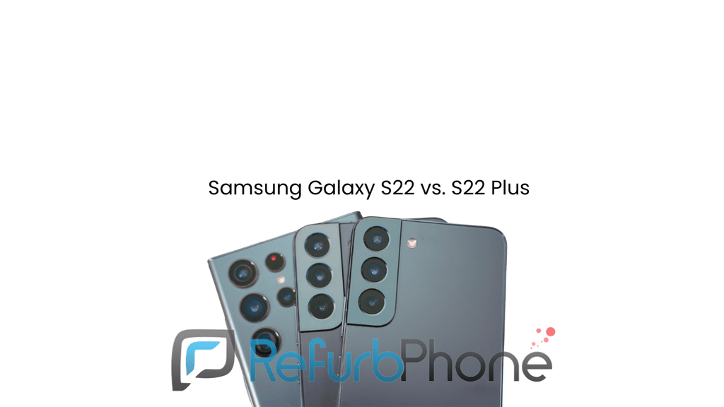 Samsung Galaxy S22 vs. S22 Plus - RefurbPhone